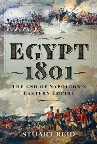 Egypt 1801: The End of Napoleon's Eastern Empire